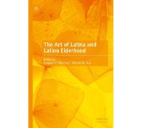 The Art Of Latina And Latino Elderhood