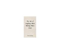 The Art Of Laughing When Nothing Makes Sense