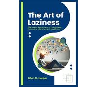 The Art of Laziness: The Smart Approach to Doing Less, Achieving More, and Living Better