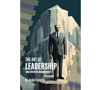 The Art of Leadership and Effective Management: Mastering Skills for Future Success