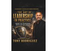The Art of Leadership in Practice: Where the Framework meets the real world