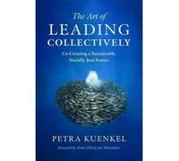 The Art of Leading Collectively: Co-Creating a Sustainable, Socially Just Future - [Version Originale] Inconnu (Auteur)