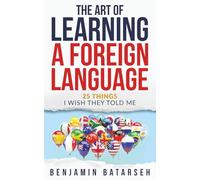 The Art of Learning a Foreign Language: 25 Things I Wish They Told Me