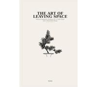 THE ART OF LEAVING SPACE: Ancient Japanese Wisdom for a Calm Mind, a Beautiful Home, and a More Intentional Life