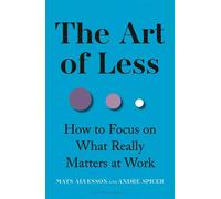 The Art of Less How to Focus on What Really Matters at Work - Mats Alvesson - Bloomsbury Academic - ebook (ePub) - Livre
