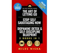 The Art of Letting Go, Stop Self Sabotaging Now, Dopamine Detox and Self-Discipline Blueprint: Your 30 Day Plan To Crush Procrastination, Develop Laser Focus & Find True Happiness & Success