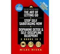 The Art of Letting Go + Stop Self Sabotaging Now + Dopamine Detox & Self-Discipline Blueprint: Your 30 Day Plan To Crush Procrastination, Develop Laser Focus & Find True Happiness & Success