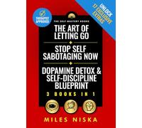 The Art of Letting Go + Stop Self Sabotaging Now + Dopamine Detox & Self-Discipline Blueprint: Your 30 Day Plan To Crush Procrastination, Develop Laser Focus & Find True Happiness & Success