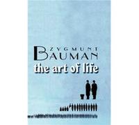 The Art of Life by Zygmunt Universities of Leeds and Warsaw Bauman Zygmunt Bauman (Auteur)
