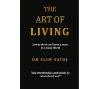 The Art of Life: How to thrive and leave a mark in a messy World - “Live intentionally, Lead wisely, Be remembered well”