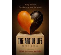 The Art of Life Museum: Being Human. For the best, and the worst.