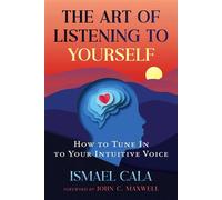 The Art of Listening to Yourself How to Tune In to Your Intuitive Voice - Ismael Cala - Destiny Books - ebook (ePub) - Livre