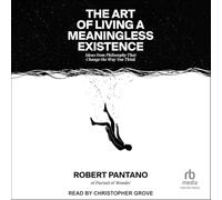 The Art of Living a Meaningless Existence: Ideas from Philosophy That Change the Way You Think