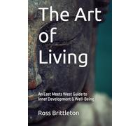 The Art of Living: An East Meets West Guide To Self-Development & Well-Being