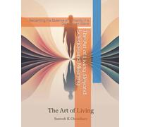 The Art of Living: Beyond Science and Meaning: Reclaiming the Essence of Humanity in a Data-Driven World