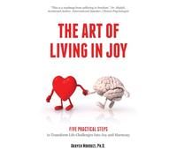 The Art of Living in Joy: Five Practical Steps to Transform Life Challenges into Joy and Harmony