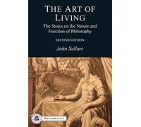 The Art of Living: The Stoics on the Nature and Function of Philosophy