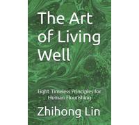 The Art of Living Well: Eight Timeless Principles for Human Flourishing