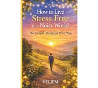 The Art of Living Without Stress: How to reclaim your time, protect your energy, and live calmly even in a fast-paced world