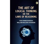 The Art of Logical Thinking; Or The Laws of Reasoning