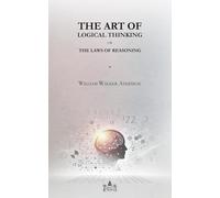 The Art of Logical Thinking: Or, The Laws of Reasoning