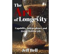 The Art of Longevity: Capability, Independence, and Living Well for Life