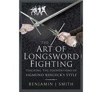 The Art of Longsword Fighting by Benjamin J Smith Benjamin J Smith (Auteur)