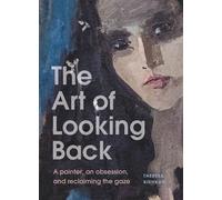 The Art of Looking Back A painter, an obsession, and reclaiming the gaze - Theresa Kishkan - Thornapple Press - ebook (ePub) - Livre