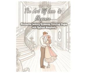 The Art of Love & Elegance - Minimalist Romance Coloring Pages with Refined Simplicity: An Upscale Coloring Collection Inspired by Timeless Design