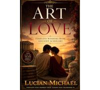 “The Art of Love: Timeless Wisdom from Ancient Scholars"