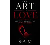The Art of Love: What No One Teaches You About Desire, Attachment, and Emotional Power