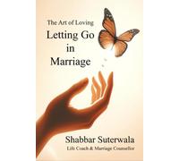 The Art of Loving: Letting Go in Marriage: Navigating Emotional Freedom Together and Leading to a Path of Healing Joy and Happiness