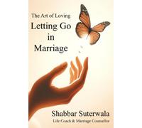The Art of Loving: Letting Go in Marriage: Navigating Emotional Freedom Together and Leading to a Path of Healing Joy and Happiness