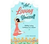 The Art Of Loving Yourself: Building Lasting Confidence As A Woman