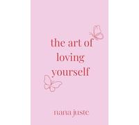 The Art of Loving Yourself: Poems on Healing, Boundaries, and Becoming Whole Again