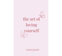 The Art of Loving Yourself: Poems on Healing, Boundaries, and Becoming Whole Again