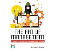 The Art of Management: Principles, Practices and Strategies for 21st Century