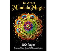 The Art of Mandala Magic: Relax and Enjoy Beautiful Mandala Designs