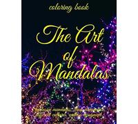 The Art Of Mandalas: Exclusive Mandalas, Stress Elimination, Different Cultures, Endless Enjoyment