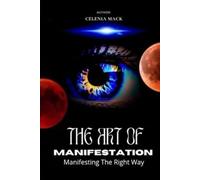 The art of Manifestation: Manifesting The Right Way
