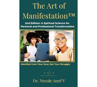 The Art of Manifestation - Second Edition: Manifest from Your Soul, Not Your Struggle