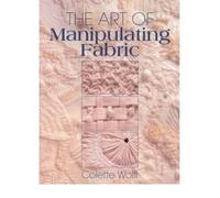 [(The Art of Manipulating Fabric)] [ By (author) Collette Wolff ] [November, 1996]
