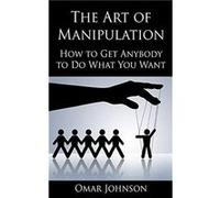 The Art Of Manipulation by Omar Johnson Omar Johnson (Auteur)