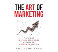 The Art of Marketing: 7 Ancient Military Strategies Applied to Modern Marketing