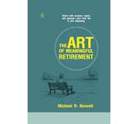The Art of Meaningful Retirement: Finding Purpose, Joy, and Simplicity Beyond the 9-to-5