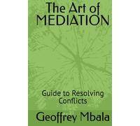 The Art of MEDIATION: Guide to Resolving Conflicts