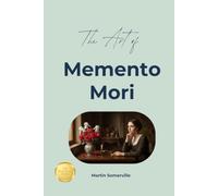 The Art of Memento Mori: The Practical Guide.