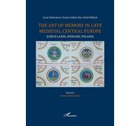 The Art Of Memory In Late Medieval Central Europe (Czech Lands, Hungary, Poland)