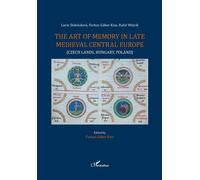 The Art Of Memory In Late Medieval Central Europe (Czech Lands, Hungary, Poland)