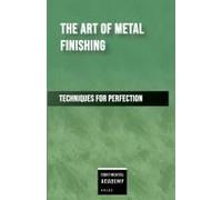 The Art Of Metal Finishing - Techniques For Perfection